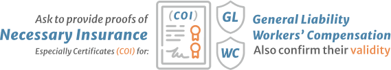 Ask to provide proofs of necessary insurance especially certificates coi for general liability workers compensation also confirm their validity