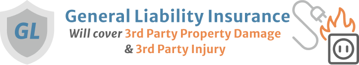 General Liability Insurance will cover 3rd party property damage & 3rd party injury