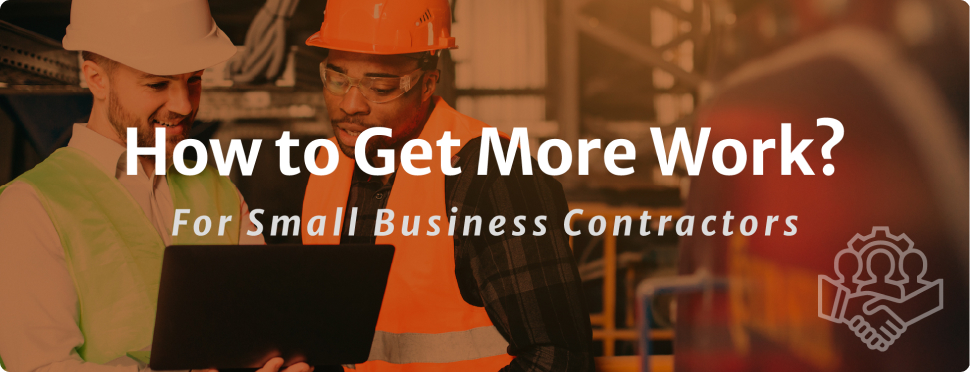 How to get more work for small business contractors How to get more work for small business contractors