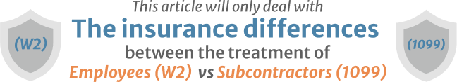 This article will only deal with the insurance differences between the treatment of employees w2 vs subcontractors 1099