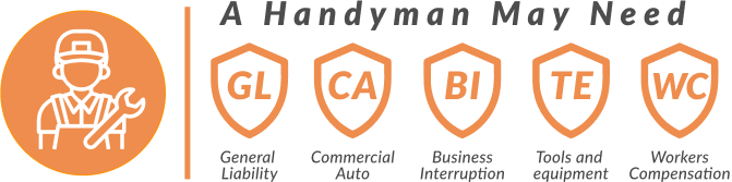 A handyman may need General liability commercial auto business interruption tools and equipment and workers compensation