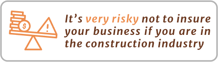 Its very risky not to insure your business if you are in the construction industry